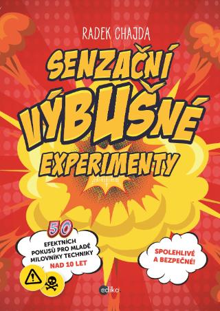 Kniha: Senzační výbušné experimenty - 50 efektních pokusů pro mladé milovníky techniky nad 10 let - 1. vydanie - Radek Chajda