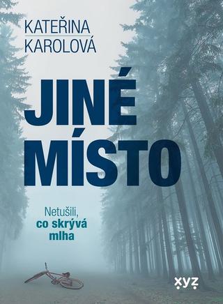 Kniha: Jiné místo - Netušili, co skrývá mlha - 1. vydanie - Kateřina Karolová