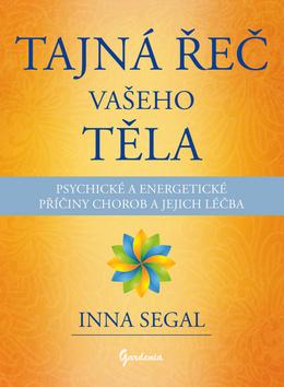 Kniha: Tajná řeč vašeho těla - Psychické a energetické příčiny chorob a jejich léčba - Inna Segal