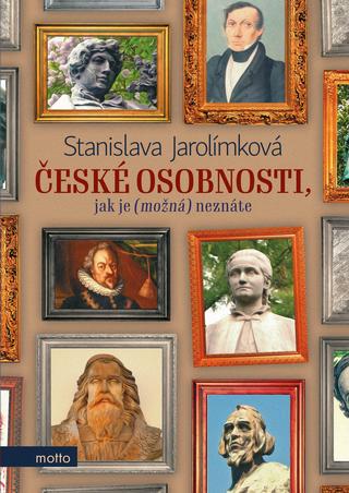 Kniha: České osobnosti, jak je (možná) neznáte - 1. vydanie - Stanislava Jarolímková