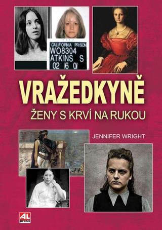 Kniha: Vražedkyně - Ženy s krví na rukou - Jennifer Wright