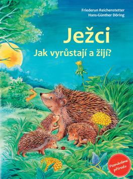 Kniha: Ježci - Jak vyrůstají a žijí? - Friederun Reichenstetterová