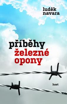 Kniha: Příběhy železné opony - 1. vydanie - Luděk Navara