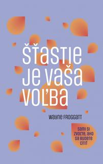 Kniha: Šťastie je vaša voľba (2. vydanie) - 2. vydanie - Wayne Froggatt