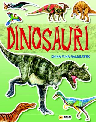 Kniha: Dinosauři - Kniha plná samolepek - 1. vydanie