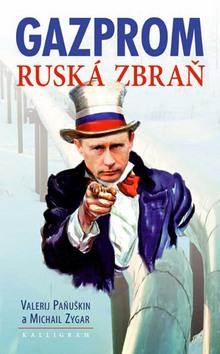 Kniha: Gazprom - Ruská zbraň - Valerij Paňuškin, Michail Zygar