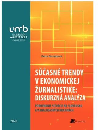 Kniha: Súčasné trendy v ekonomickej žurnalistike: diskurzná analýza - Porovnanie situáície na Slovensku a v anglosaských krajinách - Petra Strnádová