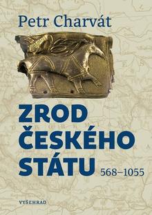 Kniha: Zrod českého státu - 568 - 1055 - Petr Charvát
