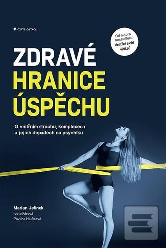 Kniha: Zdravé hranice úspěchu - O vnitřním strachu, komplexech a jejich dopadech na psychiku - 1. vydanie - Marian Jelínek