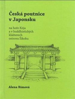 Kniha: Česká poutnice v Japonsku - na hoře Kója a v buddhistických klášterech ostrova Šikoku - Alena Bímová