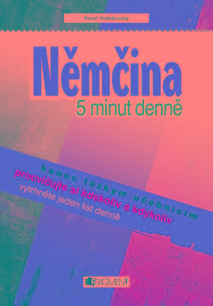 Kniha: Němčina – 5 minut denně - Konec těžkým učebnicím, procvičujte si kdekoliv a kdykoliv - 1. vydanie - Karel Vratišovský