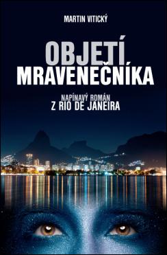 Kniha: Objetí mravenečníka - napínavý román z Rio de Janeira - Martin Vitický