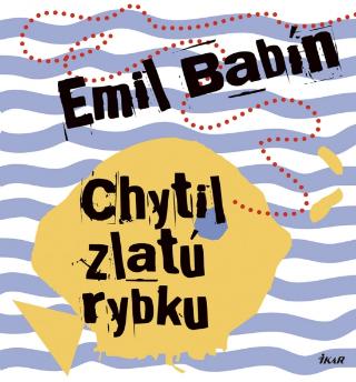 Kniha: Chytil zlatú rybku - 1. vydanie - Emil Babín