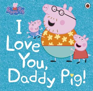 Kniha: Peppa Pig: I Love You, Daddy Pig