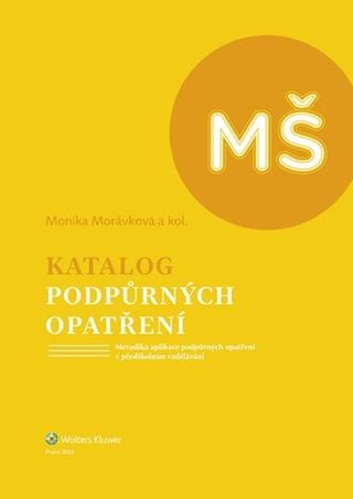 Kniha: Katalog podpůrných opatření - Metodika aplikace podpůrných opatření v předškolním vzdělávání - Monika Morávková