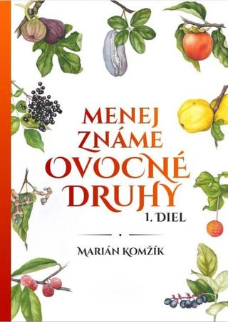 Kniha: Menej známe ovocné druhy I.diel - 1. vydanie - Marián Komžík