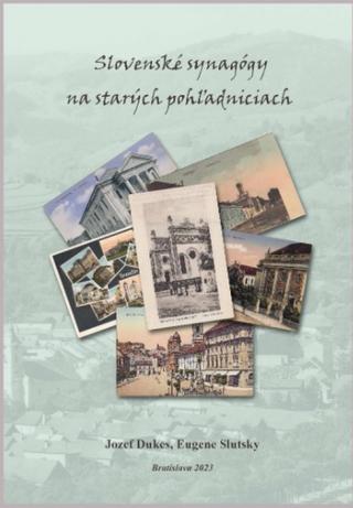 Kniha: Slovenské synagógy na starých pohľadniciach /Slovak synagogues on old postcards - 1. vydanie - Jozef Dukes a Eugene Slutsky
