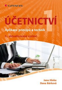 Kniha: Účetnictví 1 - Aplikace principů a technik - 3. vydanie - Jana Hinke, Dana Bárková