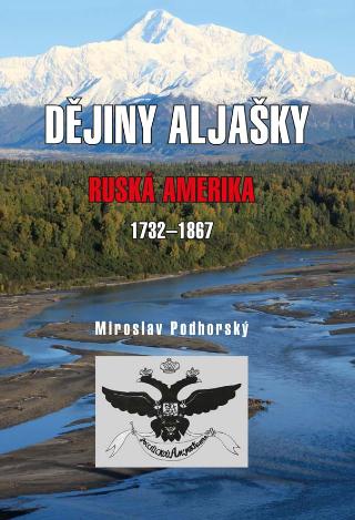 Kniha: Dějiny Aljašky - Ruská Amerika 1732-1867 - 1. vydanie - Miroslav Podhorský