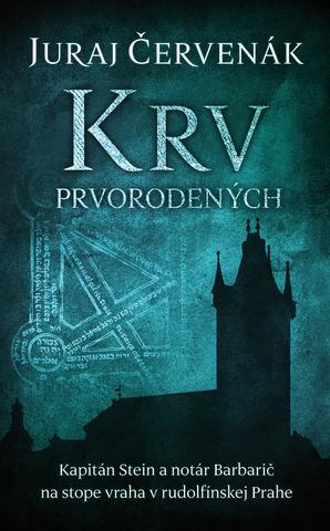 Kniha: Krv prvorodených (Stein a Barbarič 2) - Kapitán Stein a notár Barbarič na stope vraha v rudolfínskej Prahe, 2. diel - Juraj Červenák