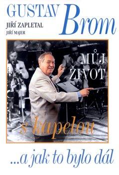 Kniha: Gustav Brom - Můj život s kapelou - 1. vydanie - Jiří Majer, Jiří Zapletal