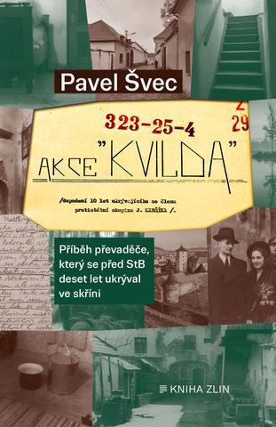 Kniha: Akce Kvilda - Příběh převaděče, který se před StB skrýval deset let ve skříni - 1. vydanie - Pavel Švec