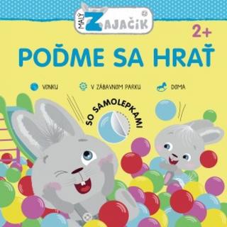 Kniha: Malý zajačik Poďme sa hrať - 1. vydanie