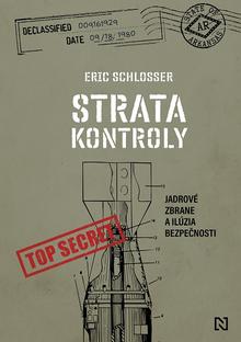 Kniha: Strata kontroly - Jadrové zbrane a ilúzia bezpečnosti - Eric Schlosser