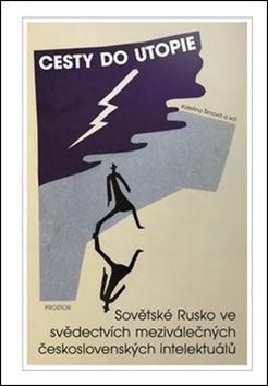 Kniha: Cesty do utopie - Sovětské Rusko ve svědectvích meziválených československých intelektuálů - Kateřina Šimová
