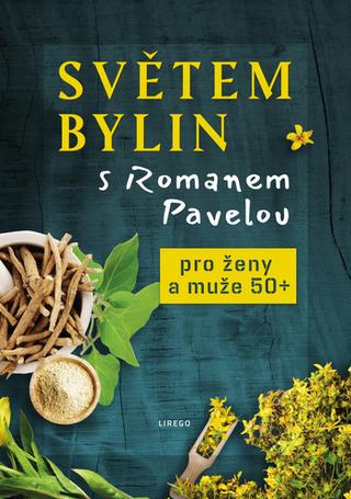Kniha: Světem bylin s Romanem Pavelou - Pro ženy a muže 50+ - 1. vydanie - Roman Pavela