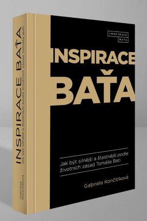 Kniha: Inspirace Baťa - Jak být silnější a šťastnější podle životních zásad Tomáše Bati - 1. vydanie - Gabriela Končitíková