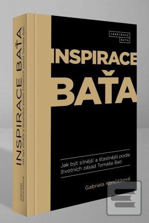 Kniha: Inspirace Baťa - Jak být silnější a šťastnější podle životních zásad Tomáše Bati - 1. vydanie - Gabriela Končitíková