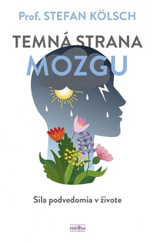 Kniha: Temná strana mozgu - 1. vydanie - prof. Stefan Kolsch