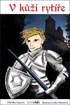 Kniha: V kůži rytíře - 1. vydanie - Oldřiška Ciprová
