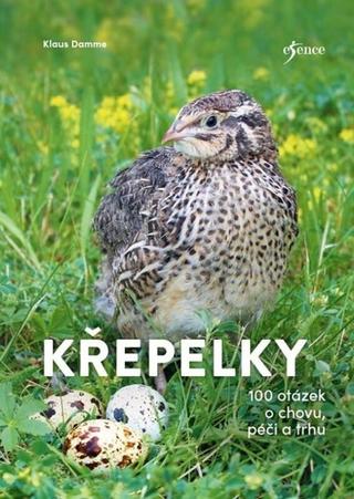 Kniha: Křepelky - 100 otázek o plemenech, chovu, marketingu - 100 otázek o chovu, pěči a trhu - 1. vydanie - Klaus Damme