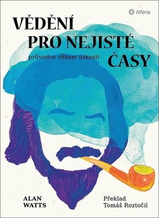 Kniha: Vědění pro nejisté časy - Průvodce věkem úzkosti - 1. vydanie - Alan Watts