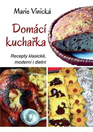 Kniha: Domácí kuchařka - Recepty klasické, moderní i dietní - Recepty klasické, moderní i dietní - 1. vydanie - Marie Vinická