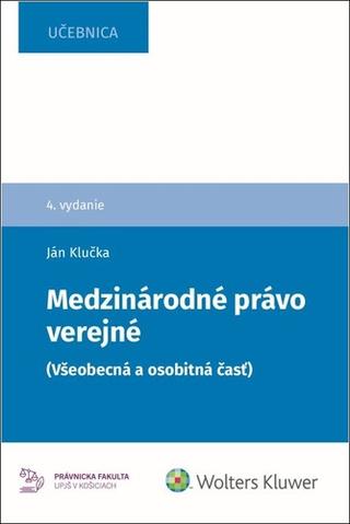Kniha: Medzinárodné právo verejné - Všeobecná a osobitná časť - Ján Klučka