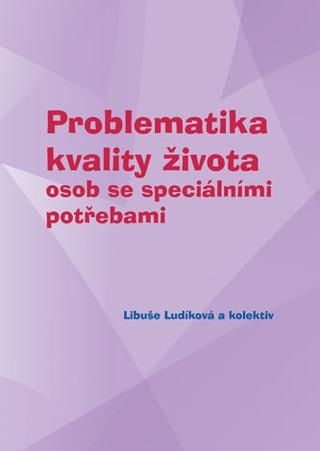Kniha: Problematika kvality života osob se speciálními potřebami - Libuše Ludíková