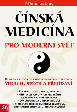 Kniha: Čínská medicína pro moderní svět - 1. vydanie - E. Douglas Kihn