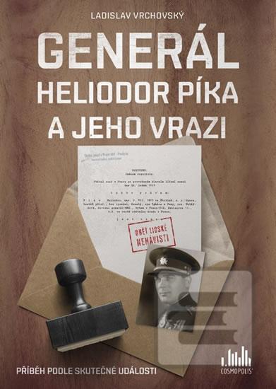 Generál Heliodor Píka a jeho vrazi - Ladislav Vrchovský ...