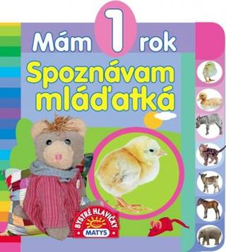 Kniha: Mám 1 rok – Spoznávam mláďatká - 1. vydanie - Sibyla Mislovičová