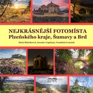 Kniha: Nejkrásnější fotomísta Plzeňského kraje, Šumavy a Brd - Petr Mazný; Marie Šlehoferová; Jaroslav Vogeltanz