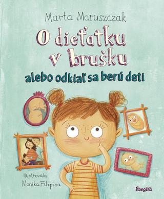 Kniha: O dieťatku v brušku alebo odkiaľ sa berú deti - alebo odkiaľ sa berú deti - 1. vydanie - Monika Filipina, Marta Maruszczak