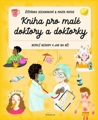 Kniha: Kniha pro malé doktory a doktorky - Nemilé neduhy a jak na ně! - 1. vydanie - Štěpánka Sekaninová