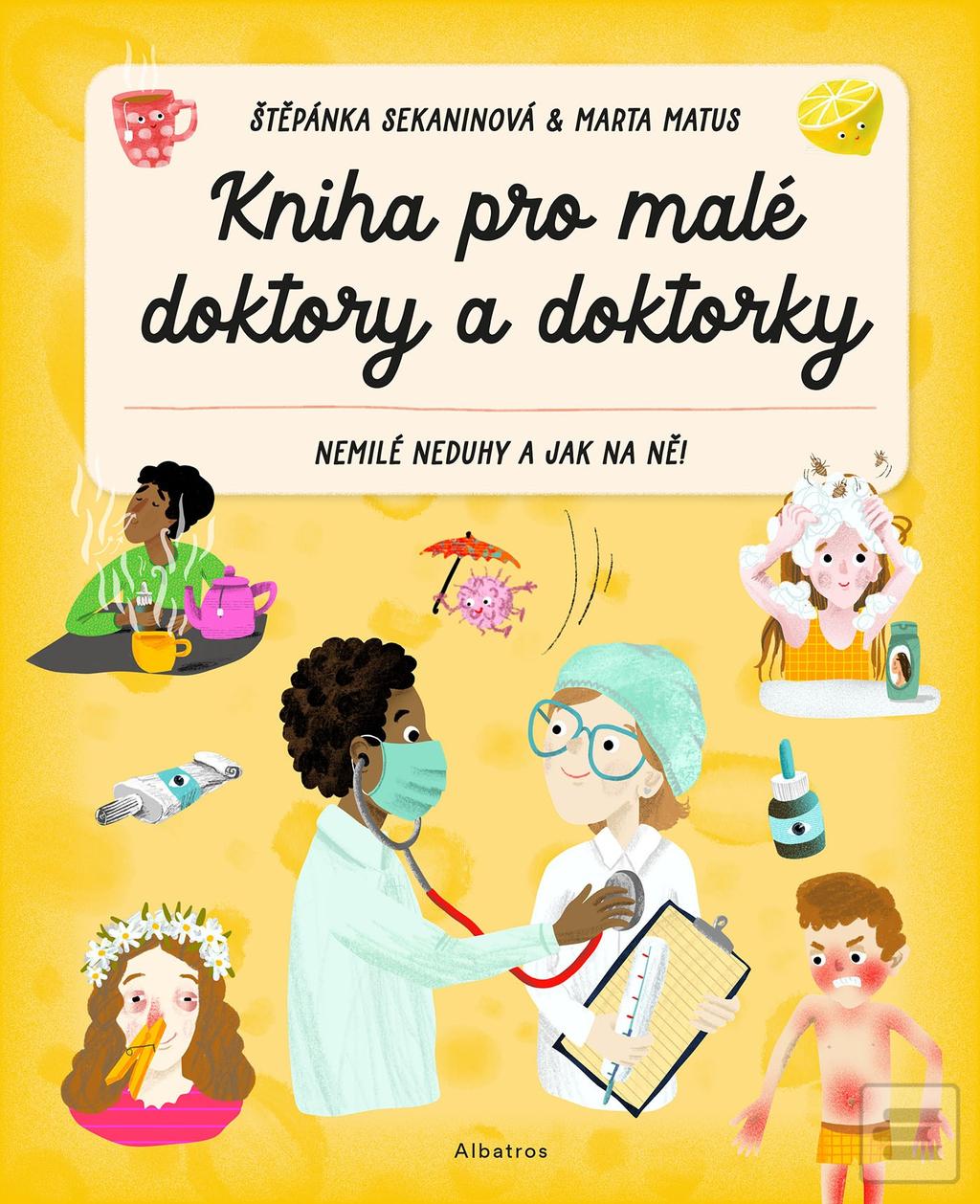 Kniha: Kniha pro malé doktory a doktorky - Nemilé neduhy a jak na ně! - 1. vydanie - Štěpánka Sekaninová