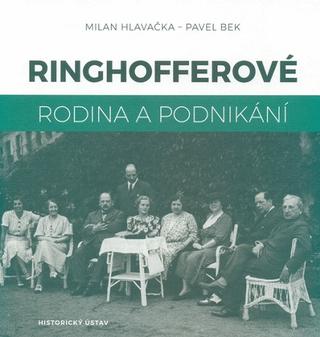 Kniha: Ringhofferové - Rodina a podnikání - Milan Hlavačka