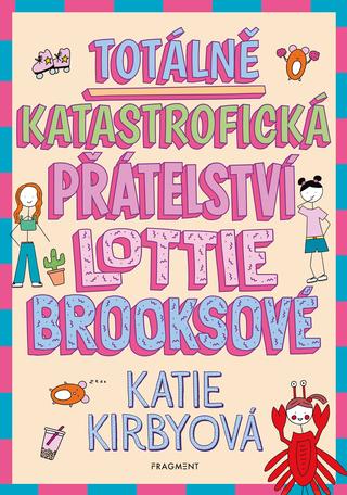 Kniha: Totálně katastrofická přátelství Lottie Brooksové - 1. vydanie - Katie Kirbyová