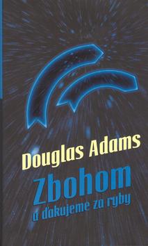 Kniha: Zbohom a ďakujeme za ryby - Douglas Adams