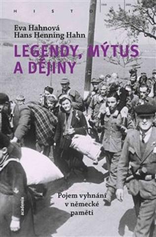 Kniha: Legendy, mýtus a dějiny - Pojem vyhnání v německé paměti - Hans Henning Hahn; Eva Hahnová